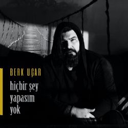 Berk Uçar Hiçbir Şey Yapasım Yok