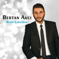 Bertan Avcı Bizim Çocuklar