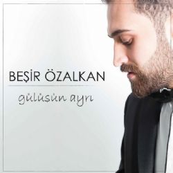 Beşir Özalkan Gülüşün Ayrı