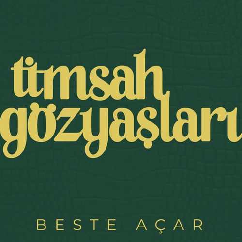 Beste Açar Timsah Gözyaşları