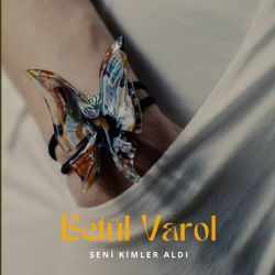 Betül Varol Seni Kimler Aldı