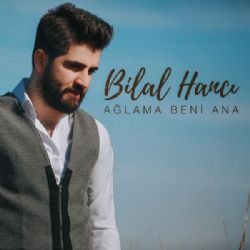 Bilal Hancı Ağlama Beni Ana