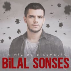 Bilal Sonses İkimiz De Bilemedik