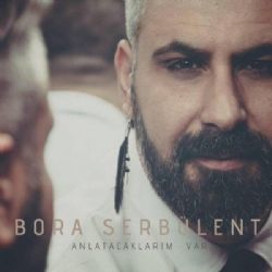 Bora Serbülent Anlatacaklarım Var