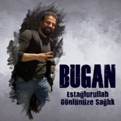 Bugan Estağfurullah Gönlünüze Sağlık