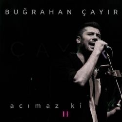 Buğrahan Çayır Acımaz Ki