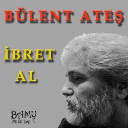 Bülent Ateş İbret Al