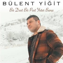 Bülent Yiğit Bir Dost Bir Post Yeter Bana