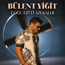 Bülent Yiğit Çoğu Gitti Azı Kaldı