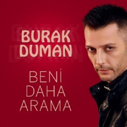 Burak Duman Beni Daha Arama