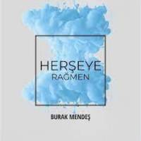 Burak Mendeş Herşeye Rağmen