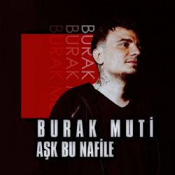 Burak Muti Aşk Bu Nafile