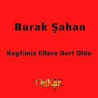 Burak Şahan Keyfimiz Ellere Dert Oldu