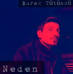 Burak Tütüncü Neden