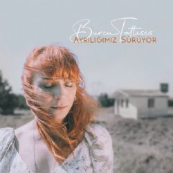 Burcu Tatlıses Ayrılığımız Sürüyor