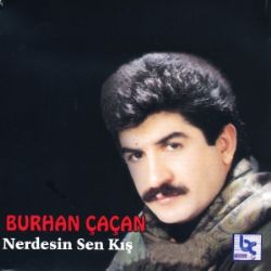 Burhan Çaçan Sen Nerdesin Kış