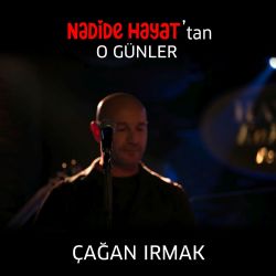 Çağan Irmak O Günler