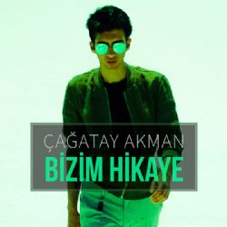 Çağatay Akman Bizim Hikaye