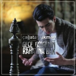 Çağatay Akman Gece Gölgenin Rahatına Bak