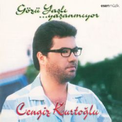 Cengiz Kurtoğlu Gözü Yaşlı Yaşanmıyor