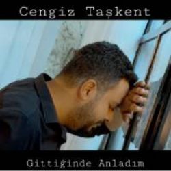 Cengiz Taşkent Gittiğinde Anladım