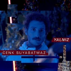 Cenk Suyabatmaz Yalnız