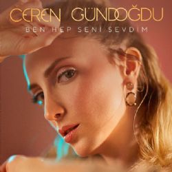 Ceren Gündoğdu Ben Hep Seni Sevdim