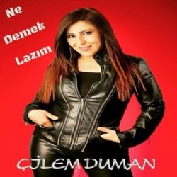 Çilem Duman Ne Demek Lazım