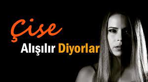 Çise Alışılır Diyorlar