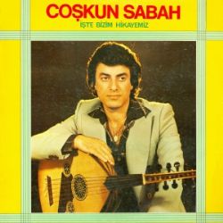 Coşkun Sabah İşte Bizim Hikayemiz