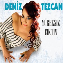 Deniz Tezcan Yüreksiz Çıktın