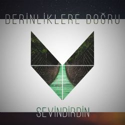 Derinliklere Doğru Sevindirdin