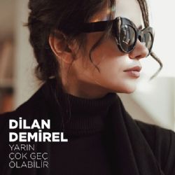 Dilan Demirel Yarın Çok Geç Olabilir