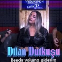 Dilan Dutkuşu Bende Yoluma Giderim