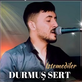 Durmuş Sert İstemediler