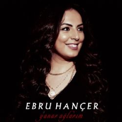 Ebru Hançer Yanar Ağlarım