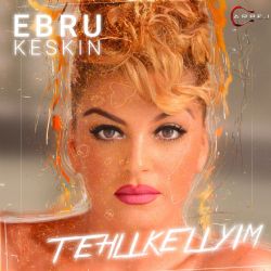 Ebru Keskin Tehlikeliyim