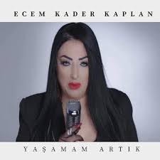 Ecem Kader Kaplan Yaşamam Artık