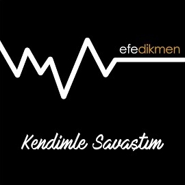 Efe Dikmen Kendimle Savaştım