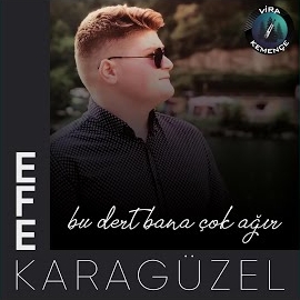 Efe Karagüzel Bu Dert Bana Çok Ağır