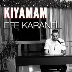 Efe Karanfil Kıyamam