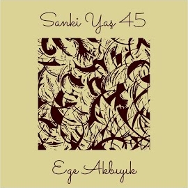 Ege Akbıyık Sanki Yaş 45