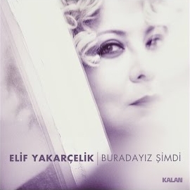 Elif Yakarçelik Buradayız Şimdi