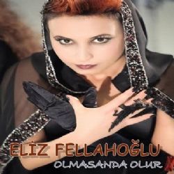 Eliz Fellahoğlu Olmasanda Olur