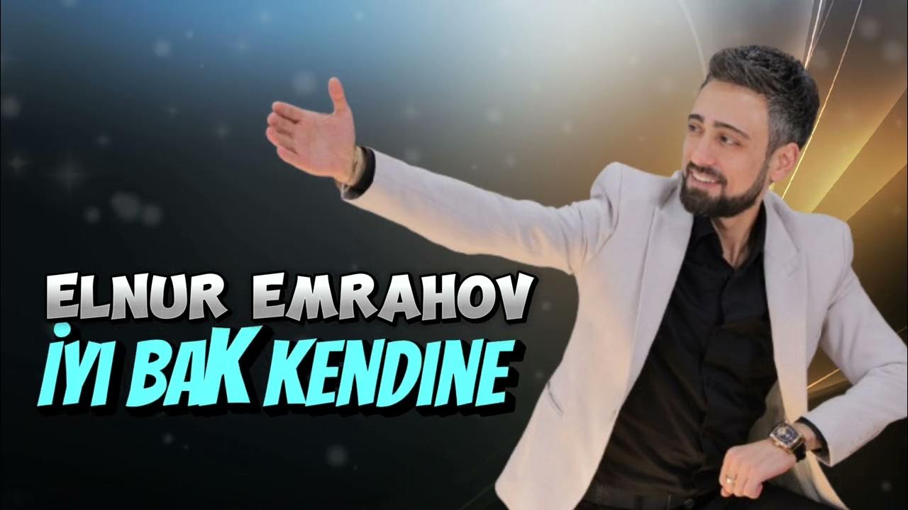 Elnur Emrahov İyi Bak Kendine