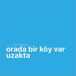 Emir Efe Doğaner Orada Bir Köy Var Uzakta