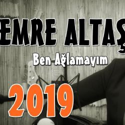 Emre Altaş Ben Ağlamayım