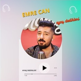 Emre Can Ayaş Dedikleri