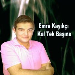 Emre Kayıkçı Kal Tek Başına