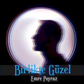 Emre Poyraz Birlikte Güzel